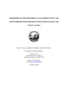 2006 REPORT OF THE MONITORING AVIAN PRODUCTIVITY AND SURVIVORSHIP (MAPS) PROGRAM IN DILLINGHAM, NOME, AND UMIAT, ALASKA James F. Saracco, Danielle R. Kaschube, and David F. DeSante The Institute for Bird Populations