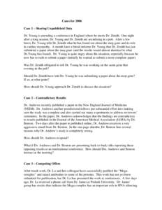 Cases for 2006 Case 1 – Sharing Unpublished Data Dr. Young is attending a conference in England where he meets Dr. Zenith. One night after a long session, Dr. Young and Dr. Zenith are socializing in a pub. After a few 