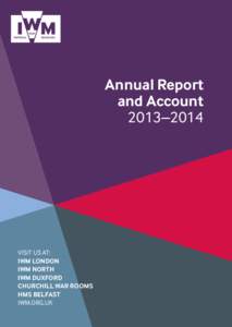 Annual Report and Account 2013–2014 VISIT US AT: IWM LONDON