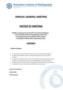 ANNUAL GENERAL MEETING  NOTICE OF MEETING NOTICE is hereby given that the 66th Annual General Meeting of the Australian Institute of Radiography will be held in the Sydney Room at the Menzies Hotel, Sydney,