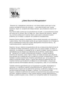 ¿Cómo Ocurre la Recuperación?  Nosotros los trabajadores compulsivos nos hemos dado cuenta que no hay ninguna cantidad de fuerza de voluntad o auto-determinación que pueda hacernos seguir un programa de trabajo sen