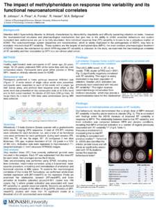 The impact of methylphenidate on response time variability and its functional neuroanatomical correlates B. Johnson1, A. Pinar1, A. Fornito1, R. Hester2, M.A. Bellgrove1 1 School of Psychological Sciences, Monash Univers