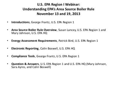 U.S. EPA Region I Webinar: Understanding EPA’s Area Source Boiler Rule November 13 and 19, 2013 •  Introductions, George Frantz, U.S. EPA Region 1