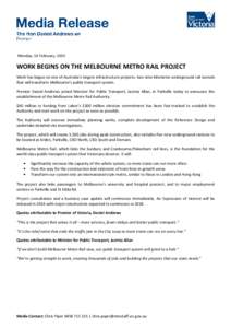 Monday, 16 February, 2015  WORK BEGINS ON THE MELBOURNE METRO RAIL PROJECT Work has begun on one of Australia’s largest infrastructure projects: two nine-kilometre underground rail tunnels that will transform Melbourne