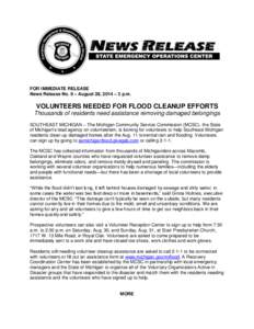 FOR IMMEDIATE RELEASE News Release No. 9 – August 28, 2014 – 3 p.m. VOLUNTEERS NEEDED FOR FLOOD CLEANUP EFFORTS Thousands of residents need assistance removing damaged belongings SOUTHEAST MICHIGAN – The Michigan C