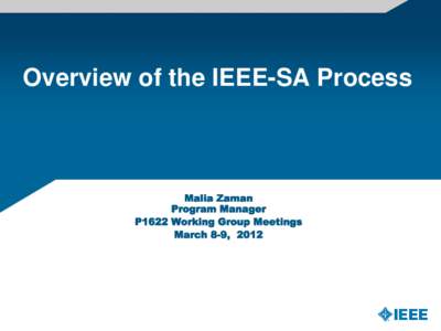 Overview of the IEEE-SA Process  Malia Zaman Program Manager P1622 Working Group Meetings March 8-9, 2012