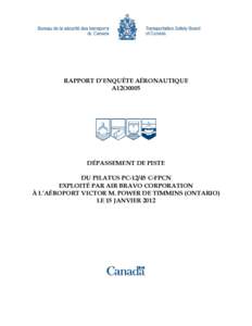 RAPPORT D’ENQUÊTE AÉRONAUTIQUE A12O0005 DÉPASSEMENT DE PISTE DU PILATUS PC[removed]C-FPCN EXPLOITÉ PAR AIR BRAVO CORPORATION