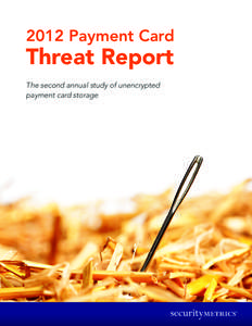 2012 Payment Card  Threat Report The second annual study of unencrypted payment card storage