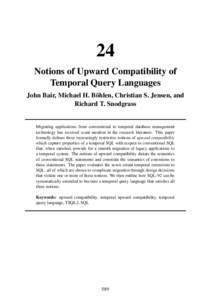 24 Notions of Upward Compatibility of Temporal Query Languages John Bair, Michael H. Böhlen, Christian S. Jensen, and Richard T. Snodgrass