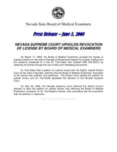 Nevada State Board of Medical Examiners  Press Release – June 5, 2008 NEVADA SUPREME COURT UPHOLDS REVOCATION OF LICENSE BY BOARD OF MEDICAL EXAMINERS On March 17, 2006, the Board of Medical Examiners revoked the licen