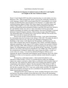 Sarah Roberts (Stanford University) Diachronic development of endemic features in Hawai‘i Creole English: new insights on the role of substrate models Hawai‘i Creole English (HCE) has held an important place in creol