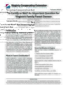 Publication ANR-50P  To Certify or Not? An Important Question for Virginia’s Family Forest Owners  Jennifer Gagnon, Coordinator, Virginia Forest Landowner Education Program, Forest Resources and Environmental