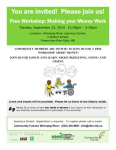 You are invited! Please join us! Free Workshop: Making your Money Work Tuesday, September 23, [removed]:00pm - 3:30pm Location: Winnipeg River Learning Centre, 3 Walnut Street, Powerview-Pine Falls, MB