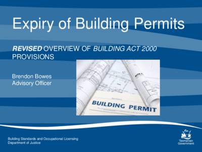 Expiry of Building Permits REVISED OVERVIEW OF BUILDING ACT 2000 PROVISIONS Brendon Bowes Advisory Officer