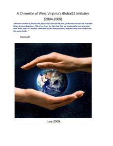 A Chronicle of West Virginia’s Global21 Initiative  (2004‐2009)  “Whoever wishes to foresee the future must consult the past; for human events ever resemble  those of preceding times. This