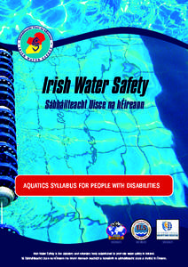 IRISH WATER SAFETY NATIONAL WATER SAFETY AWARENESS AWARD - FOR THOSE EMPLOYED TO WORK IN OR NEAR WATER  Irish Water Safety Sábháilteacht Uisce na hÉireann  AQUATICS SYLLABUS FOR PEOPLE WITH DISABILITIES