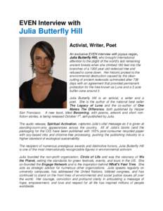 EVEN Interview with  Julia Butterfly Hill Activist, Writer, Poet An exclusive EVEN interview with joyous vegan, Julia Butterfly Hill, who brought international