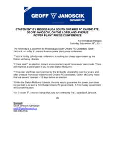 STATEMENT BY MISSISSAUGA SOUTH ONTARIO PC CANDIDATE, GEOFF JANOSCIK, ON THE LORELAND AVENUE POWER PLANT PRESS CONFERENCE For Immediate Release Saturday September 24th, 2011 The following is a statement by Mississauga Sou