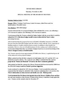 DOVER FREE LIBRARY Thursday, November 6, 2014 SPECIAL MEETING OF THE BOARD OF TRUSTEES Meeting Called to Order: 5:15 PM Present: Hillary Twining, Carol Lucas, Louise Severance, John Flores and (via