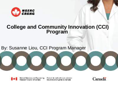 College and Community Innovation (CCI) Program By: Susanne Liou, CCI Program Manager Tri-council Program The CCI Program is: