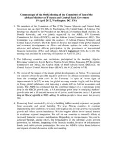 Communiqué of the Sixth Meeting of the Committee of Ten of the African Ministers of Finance and Central Bank Governors 19 April 2012, Washington, DC, USA 1. We members of the Committee of Ten (C10) Finance Ministers and