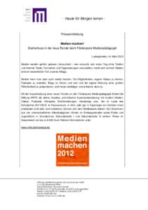 - Heute für Morgen lernen -  Pressemitteilung Medien machen! Startschuss in die neue Runde beim Förderpreis Medienpädagogik Ludwigshafen, im März 2012