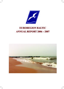 EUROREGION BALTIC ANNUAL REPORT 2006 – 2007 President Mikhail J. Plukhin, Minister of Development of Territories and Cooperation with the Municipalities of Kaliningrad Oblast, chaired the Euroregion Baltic Executive B