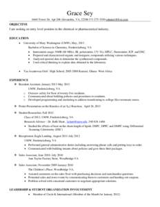 Grace Sey 6646 Tower Dr. Apt 206 Alexandria, VA, [removed]5350 [removed] OBJECTIVE I am seeking an entry level position in the chemical or pharmaceutical industry. EDUCATION