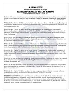 A RESOLUTION Honoring the Contributions of The late REVEREND CHARLES wesley MALLOY TO THE STATE OF SOUTH CAROLINA The Spirit of the Lord is on me, because he has anointed me to preach good news to the poor. He has sent m