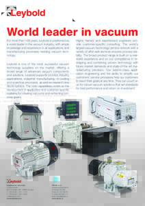 World leader in vacuum For more than 168 years, Leybold is positioned as a world leader in the vacuum industry, with ample knowledge and experience in all applications and manufacturing processes needing vacuum technolog