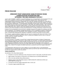 PRESS RELEASE CRESCENT POINT ANNOUNCES SASKATCHEWAN VIKING CONSOLIDATION ACQUISITION AND UPWARDLY REVISED GUIDANCE FOR 2014 June 12, 2014 CALGARY, ALBERTA. Crescent Point Energy Corp. (“Crescent Point” or the “Comp