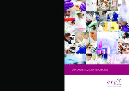 CRP-SANTÉ | ACTIVITY REPORTwww.crp-sante.lu FOREWORD BY THE PRESIDENT AND THE DIRECTOR GENERAL | PAGE 2 EXCELLENCE IN SCIENCE | PAGE 5