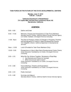 TASK FORCE ON THE FUTURE OF THE STATE DEVELOPMENTAL CENTERS Monday, June 17, 2013 9:00 am – 4:30 pm California Department of Rehabilitation 721 Capitol Mall, Second Floor Conference Room 242 Sacramento, California