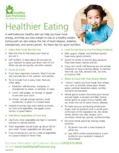 Healthier Eating A well-balanced, healthy diet can help you have more energy, and help you lose weight or stay at a healthy weight. Eating well can also reduce the risk of heart disease, diabetes, osteoporosis, and some 