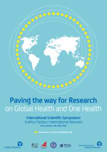 Paving the way for Research on Global Health and One Health International Scientific Symposium Institut Pasteur International Network Paris, October 14th-16th, 2015