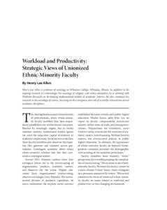 Workload and Productivity: Strategic Views of Unionized Ethnic-Minority Faculty By Henry Lee Allen Henry Lee Allen is professor of sociology at Wheaton College, Wheaton, Illinois. In addition to his ongoing research in c