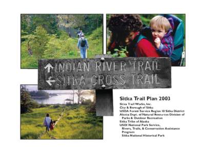 Sitka Trail Plan 2003 Sitka Trail Works, Inc. City & Borough of Sitka USDA Forest Service Region 10 Sitka District Alaska Dept. of Natural Resources Division of Parks & Outdoor Recreation