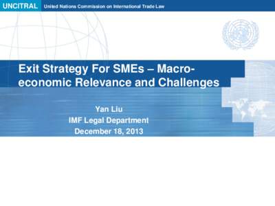 UNCITRAL  United Nations Commission on International Trade Law Exit Strategy For SMEs – Macroeconomic Relevance and Challenges Yan Liu