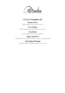5 Course Tasting Menu $87 Octopus Terrine Light caponata, caper berries, roti bread Trio of Sashimi Pickled vegetables, sushi rice, ginger, ponzu, wasabi