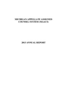 MICHIGAN APPELLATE ASSIGNED COUNSEL SYSTEM (MAACS[removed]ANNUAL REPORT  The 2013 Annual Report of the Michigan Appellate Assigned Counsel System (MAACS)