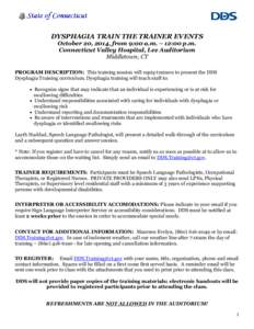 DYSPHAGIA TRAIN THE TRAINER EVENTS October 20, 2014, from 9:00 a.m. – 12:00 p.m. Connecticut Valley Hospital, Lee Auditorium Middletown, CT PROGRAM DESCRIPTION: This training session will equip trainers to present the 