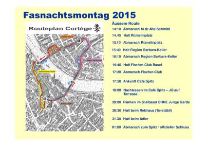 Fasnachtsmontag 2015 Äussere Route 14:10 Abmarsch bi dr Alte Schmitti[removed]Halt Rümelinplatz[removed]Abmarsch Rümelinplatz 15:40 Halt Region Barbara-Keller