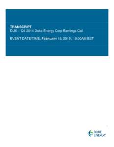 TRANSCRIPT DUK – Q4 2014 Duke Energy Corp Earnings Call EVENT DATE/TIME: FEBRUARY 18, :00AM EST 1