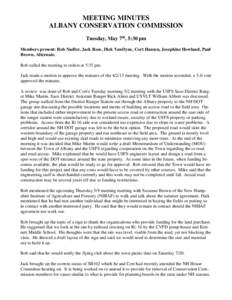 MEETING MINUTES ALBANY CONSERVATION COMMISSION Tuesday, May 7th, 5:30 pm Members present: Rob Nadler, Jack Rose, Dick VanDyne, Cort Hansen, Josephine Howland, Paul Brown, Alternate. Rob called the meeting to orders at 5: