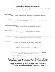 CREDIT CARD CHARGE AUTHORIZATION In connection with my purchase of PeopleFinder product(s) from Pallorium, Inc., I hereby authorize Pallorium Inc. to charge the below specified credit card the amount of: Amount of Charge