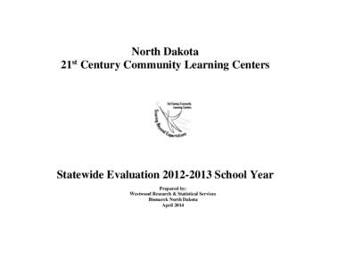 North Dakota 21st Century Community Learning Centers Statewide Evaluation[removed]School Year Prepared by: Westwood Research & Statistical Services