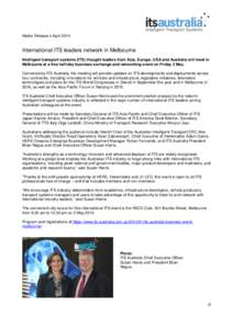 Media Release 4 AprilInternational ITS leaders network in Melbourne Intelligent transport systems (ITS) thought leaders from Asia, Europe, USA and Australia will meet in Melbourne at a free half-day business excha