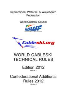 International Waterski & Wakeboard Federation World Cableski Council WORLD CABLESKI TECHNICAL RULES