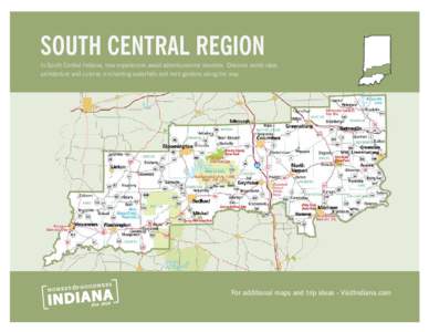 SOUTH CENTRAL REGION In South Central Indiana, new experiences await adventuresome travelers. Discover world-class architecture and cuisine, enchanting waterfalls and herb gardens along the way. For additional maps and t