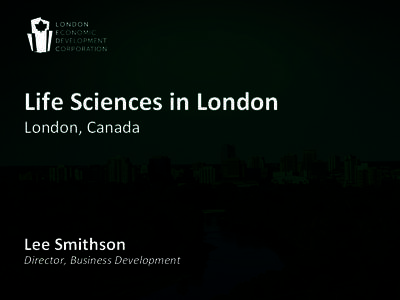 Life	
  Sciences	
  in	
  London	
   London,	
  Canada	
   Lee	
  Smithson	
    Director,	
  Business	
  Development	
  